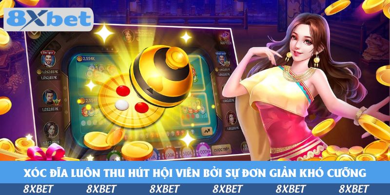 Xóc đĩa luôn thu hút hội viên bởi sự đơn giản khó cưỡng